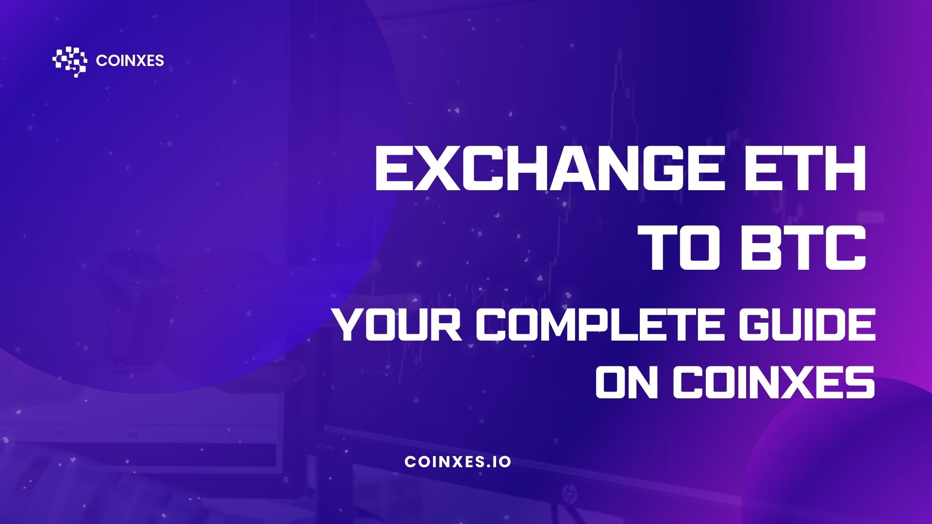Exchange ETH to BTC: Your Complete Guide on Coinxes