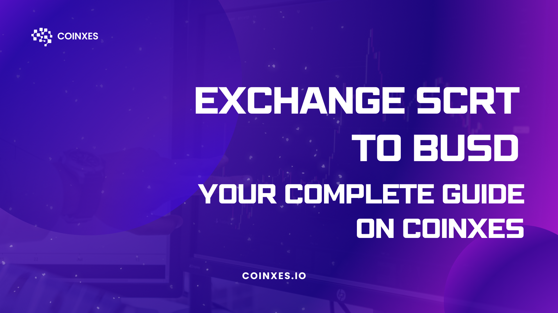 Exchange SCRT to BUSD: Your Complete Guide on Coinxes