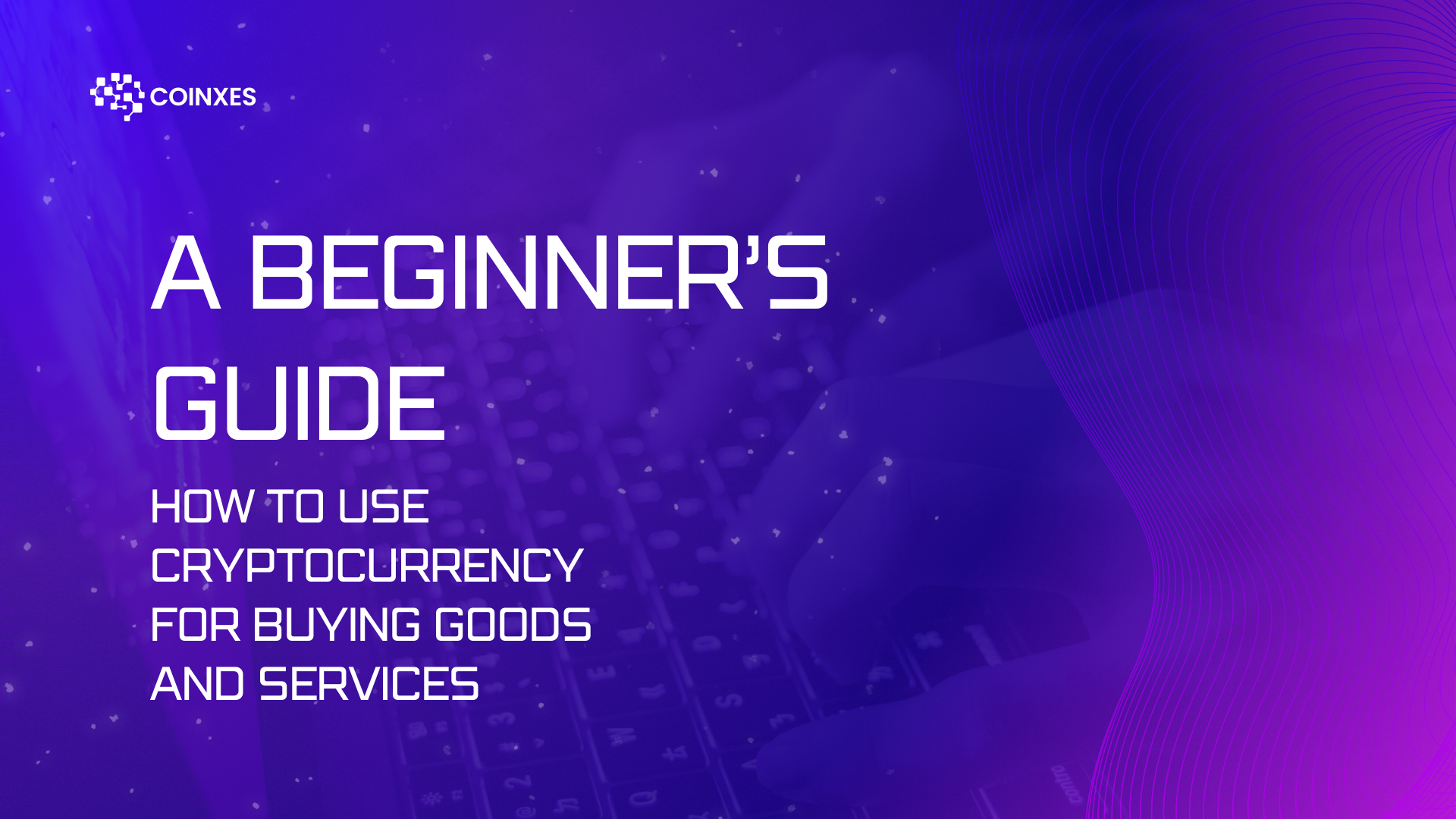 How to Use Cryptocurrency for Buying Goods and Services: A Beginner’s Guide