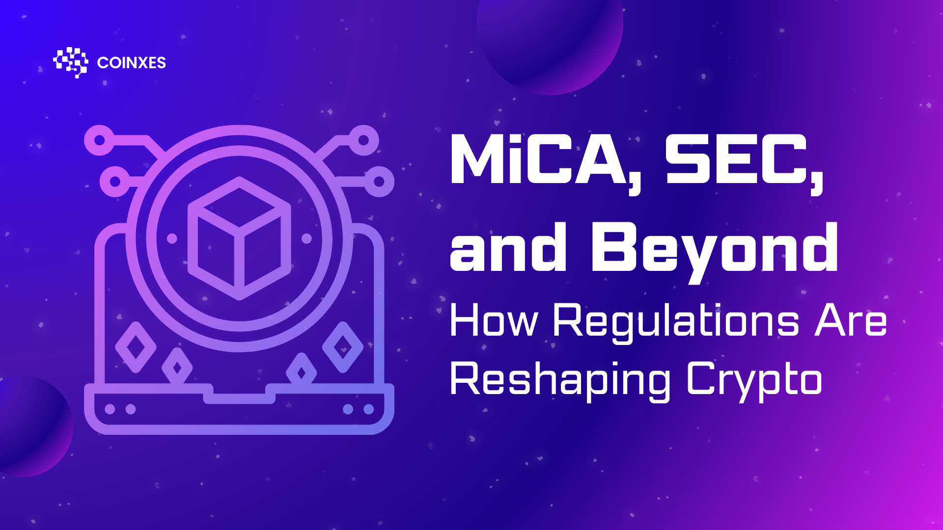 MiCA, SEC, and Beyond: How Regulations Are Reshaping Crypto