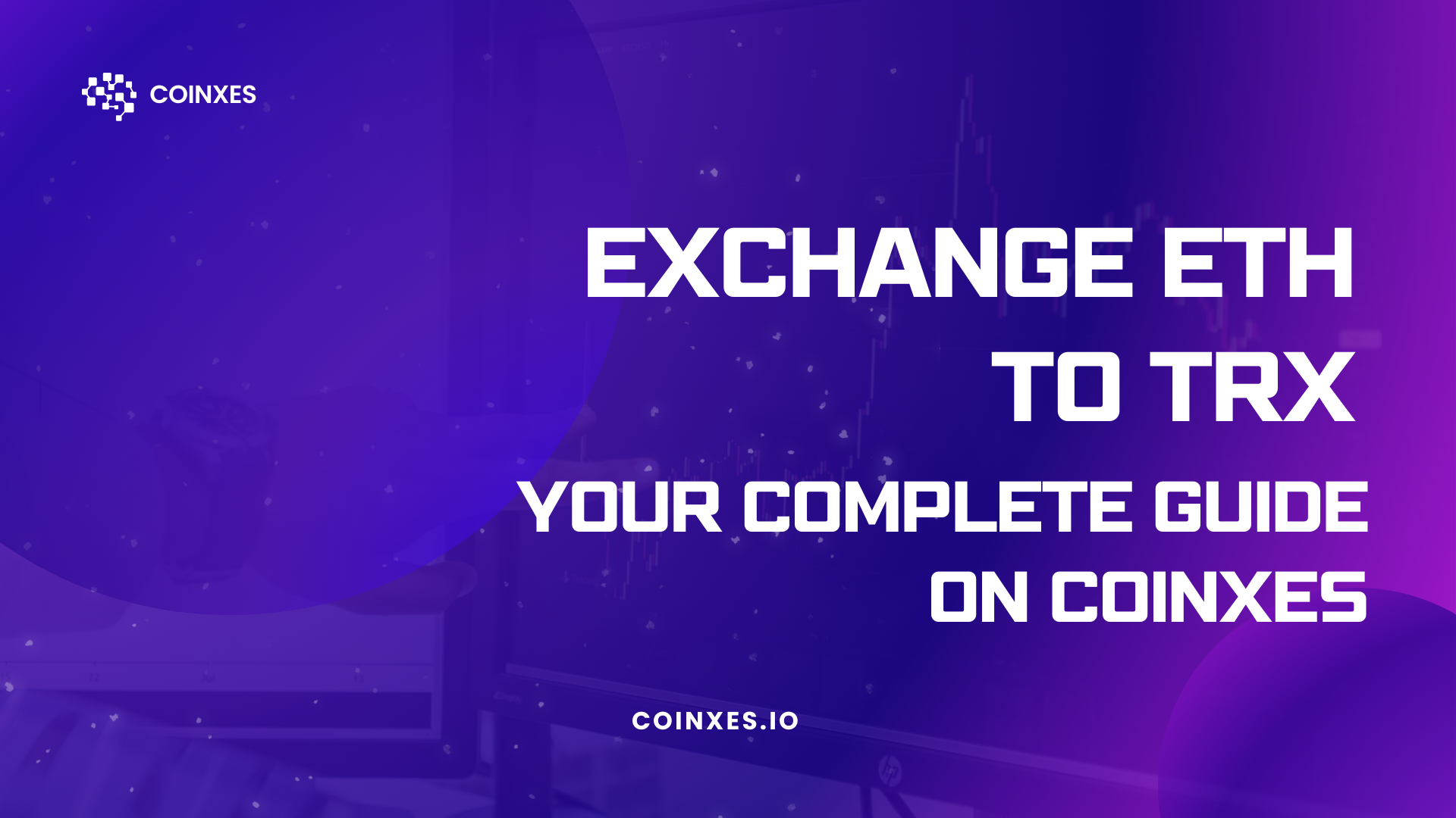 Exchange ETH to TRX: Your Complete Guide on Coinxes