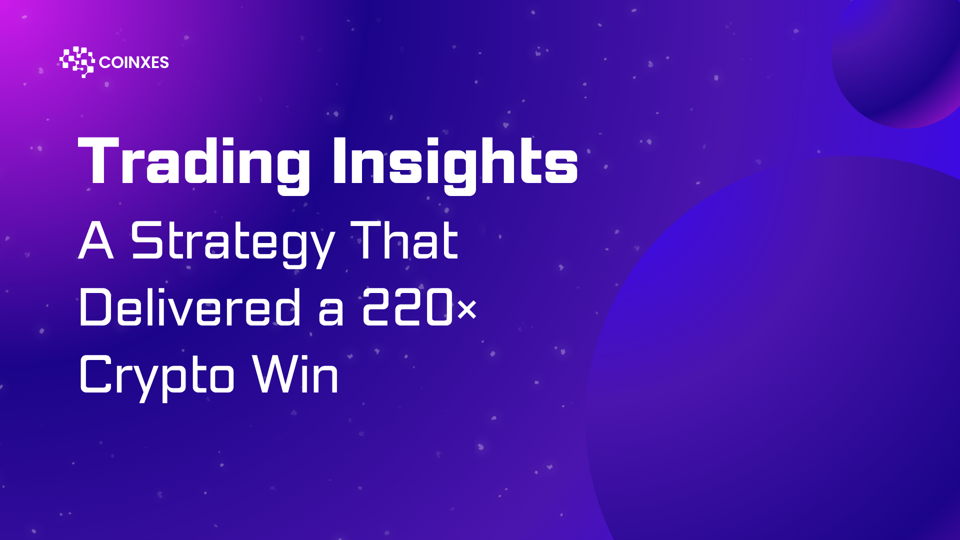 Trading Insights: A Strategy That Delivered a 220× Crypto Win
