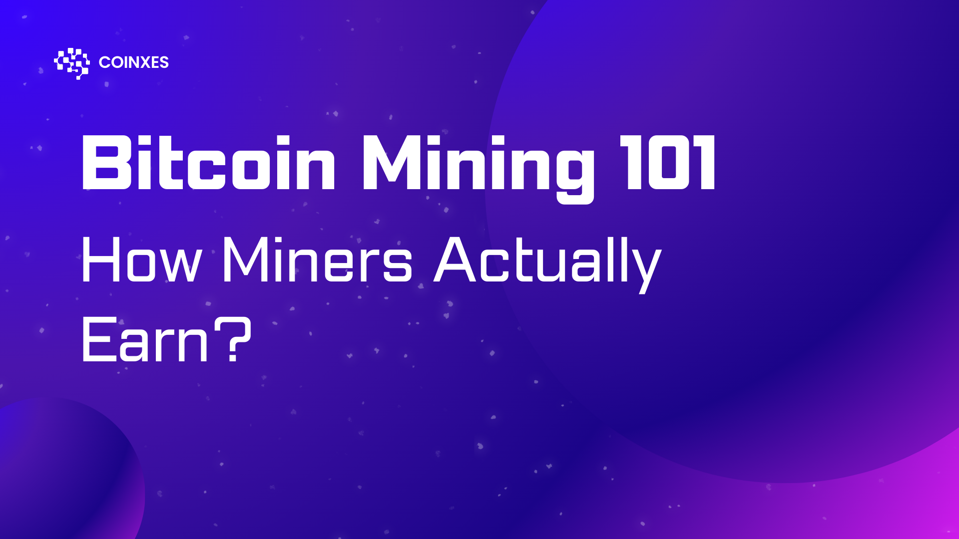 Bitcoin Mining 101: How Miners Actually Earn?