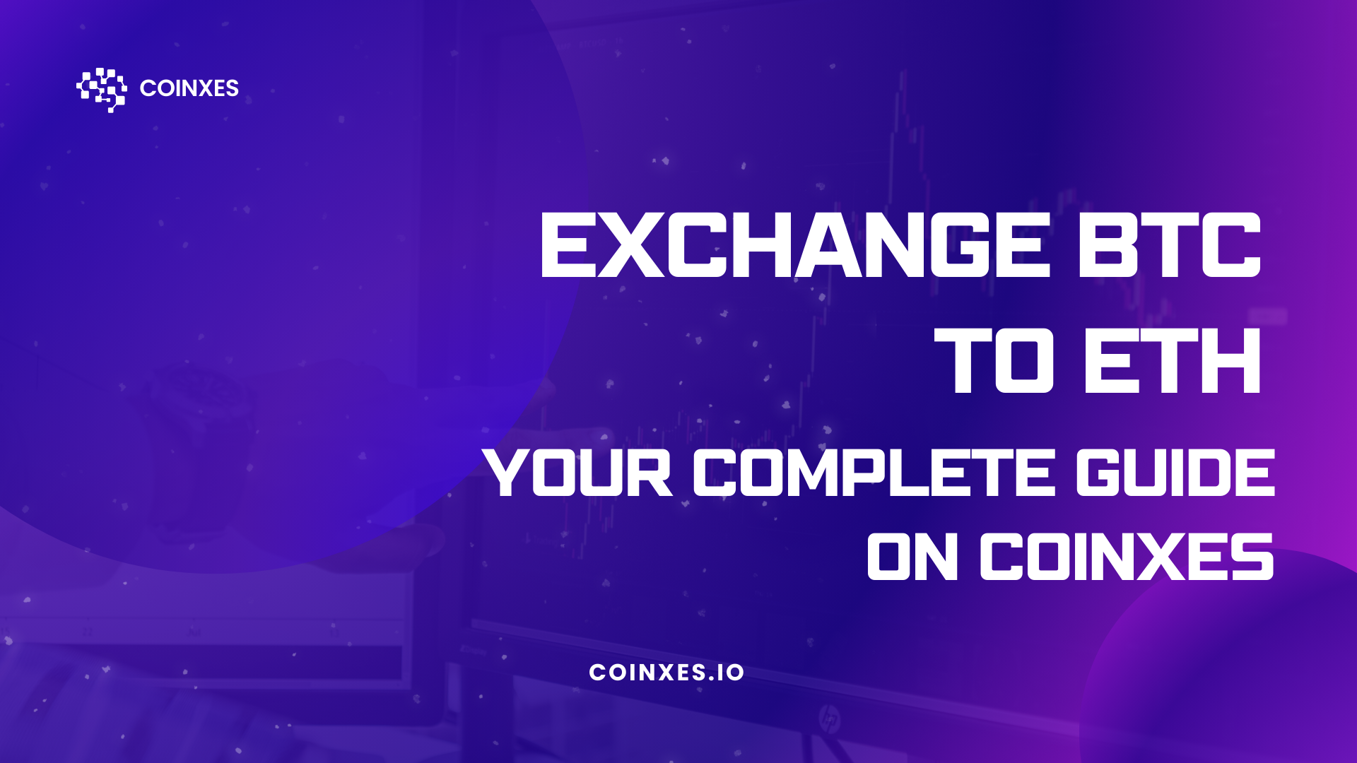 Exchange BTC to ETH: Your Complete Guide on Coinxes