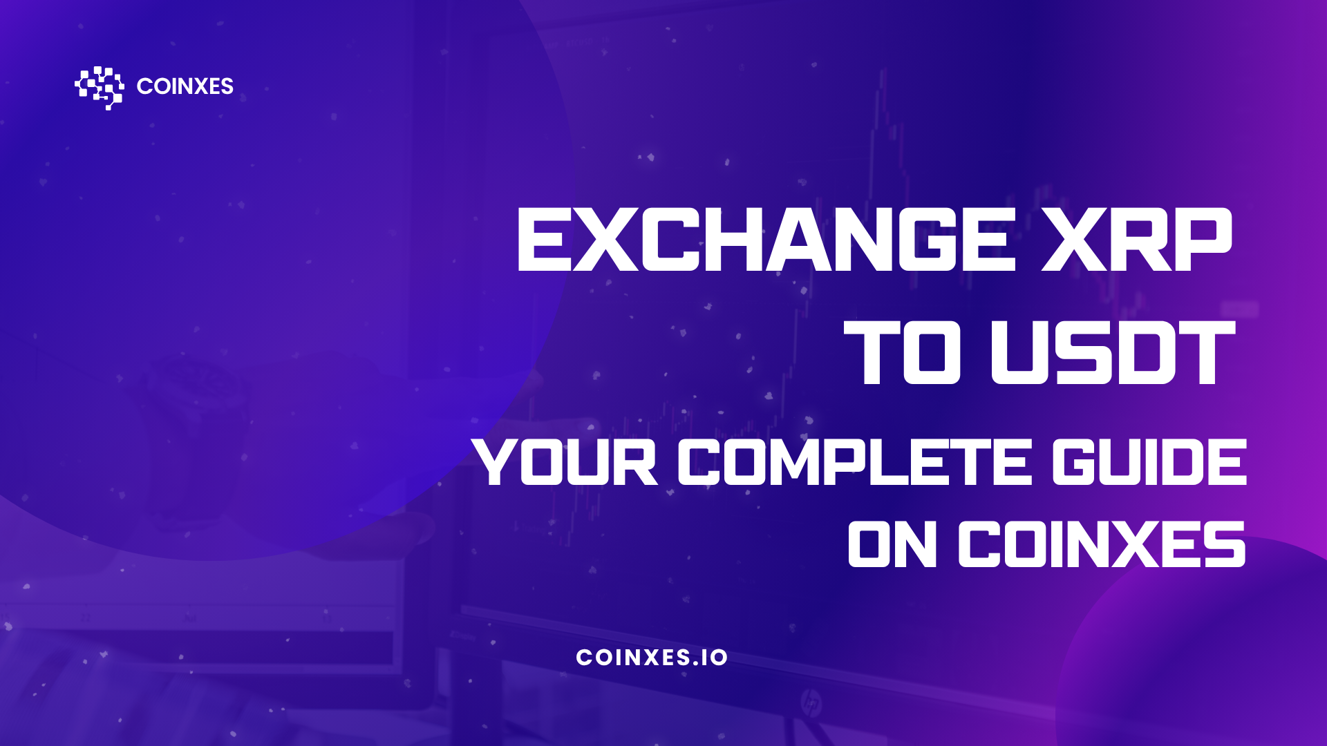 Exchange XRP to USDT: Your Complete Guide on Coinxes