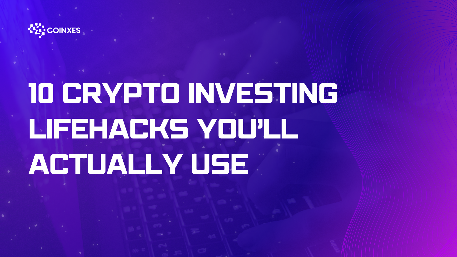 10 Crypto Investing Lifehacks You’ll Actually Use