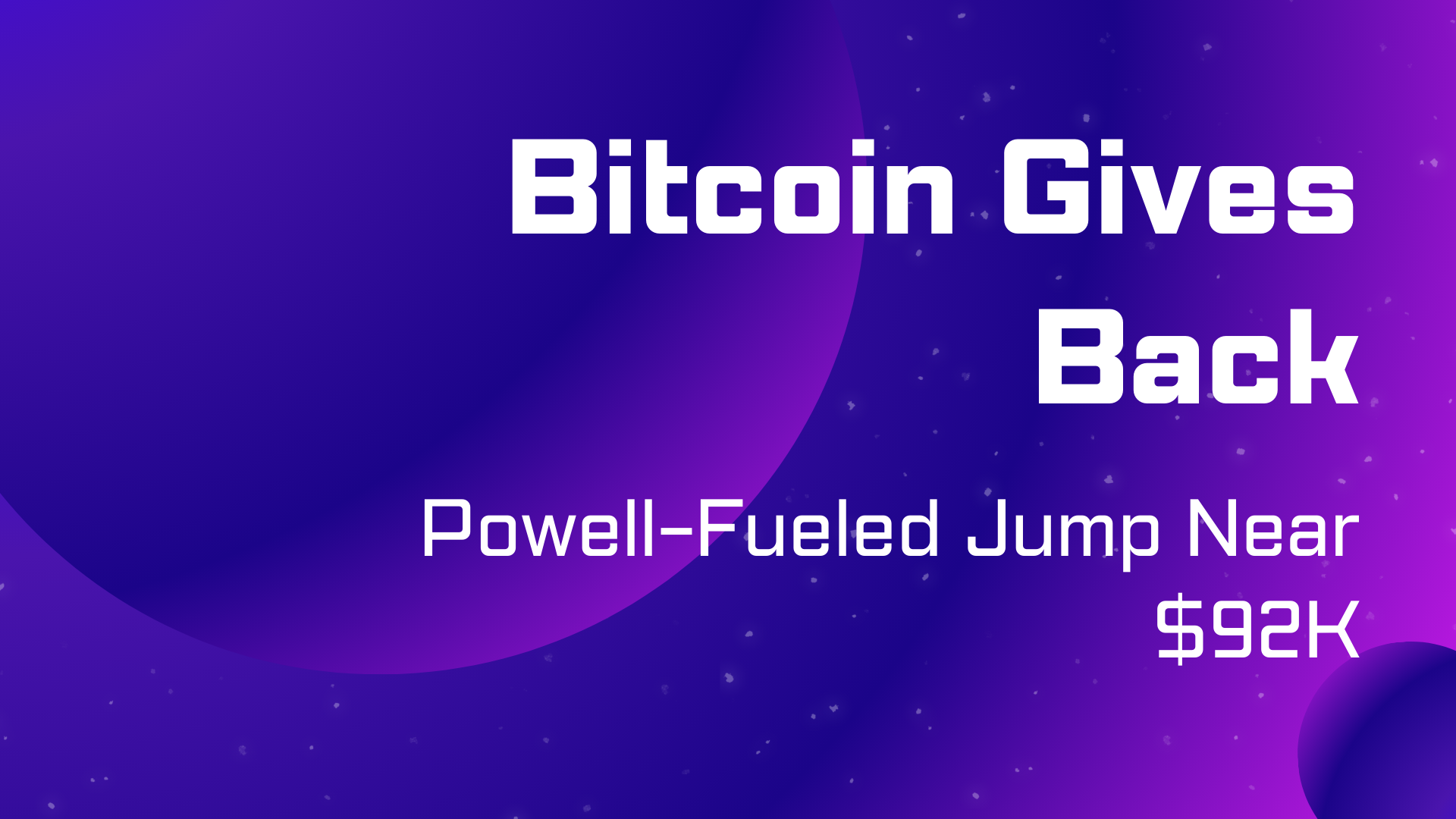 Bitcoin Gives Back Powell-Fueled Jump Near $92K