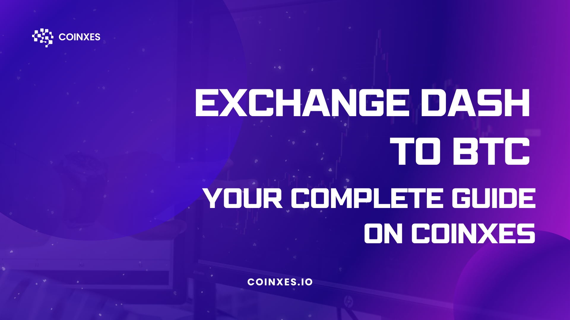 Exchange DASH to BTC: Your Complete Guide on Coinxes